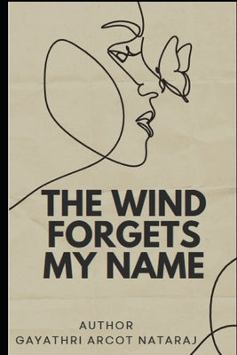 The Wind Forgets My Name by Nataraj, Gayathri Arcot