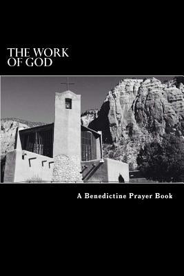 The Work of God: A Prayer Book of the Psalms in accordance with the Rule of St. Benedict by McKenzie, Thomas