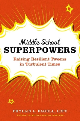 Middle School Superpowers: Raising Resilient Tweens in Turbulent Times by Fagell, Phyllis L.