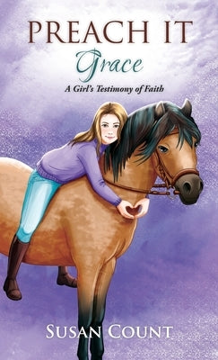 Preach It, Grace: A Girl's Testimony of Faith by Count, Susan