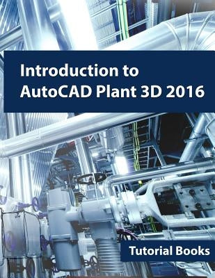 Introduction to AutoCAD Plant 3D 2016 by Books, Tutorial