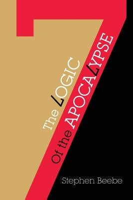 The Logic of the Apocalypse by Beebe, Stephen
