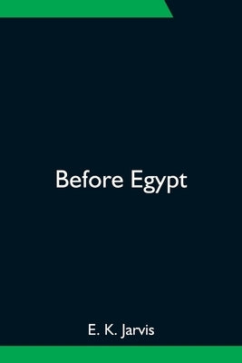 Before Egypt by K. Jarvis, E.