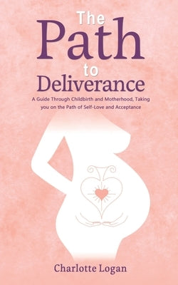 The Path to Deliverance by Logan, Charlotte
