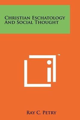 Christian Eschatology and Social Thought by Petry, Ray C.