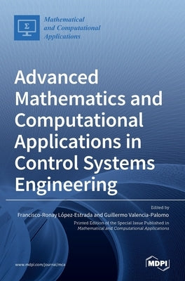 Advanced Mathematics and Computational Applications in Control Systems Engineering by L´opez-Estrada, Francisco-Ronay