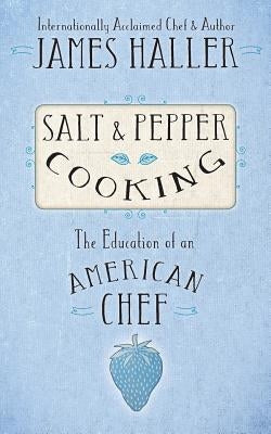 Salt & Pepper Cooking by Haller, James