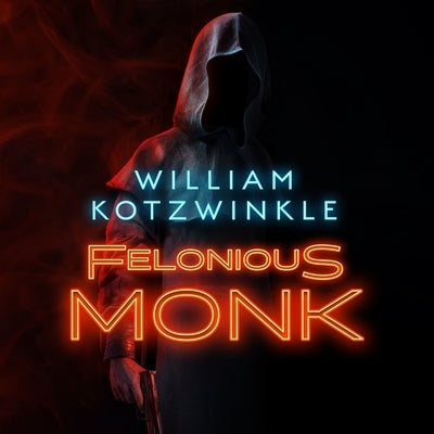 Felonious Monk by Kotzwinkle, William