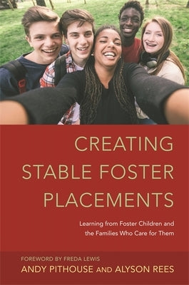 Creating Stable Foster Placements: Learning from Foster Children and the Families Who Care for Them by Rees, Alyson