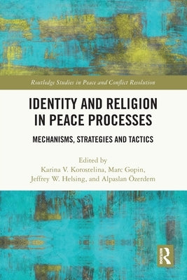 Identity and Religion in Peace Processes: Mechanisms, Strategies and Tactics by Korostelina, Karina V.