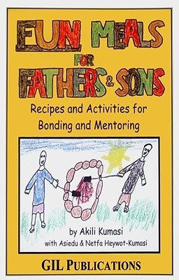 Fun Meals for Fathers & Sons: Recipes and Activities for Bonding and Mentoring by Heywot-Kumasi, Asiedu Omalara