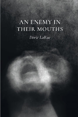 An Enemy in Their Mouths by LaRue, Dorie