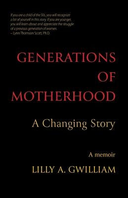 Generations of Motherhood: A Changing Story by Gwilliam, Lilly a.