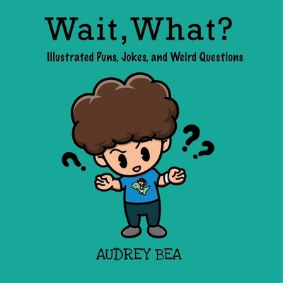 Wait, What? by Bea, Audrey