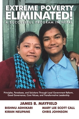 Extreme Poverty Eliminated: A Successful Program in Nepal by Mayfield, James B.