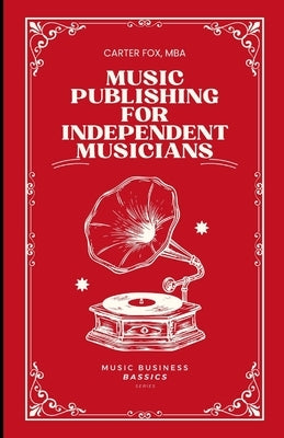 Music Publishing For Independent Musicians by Fox, Carter
