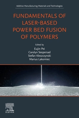 Fundamentals of Laser-Based Powder Bed Fusion of Polymers by Pei, Eujin