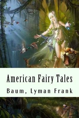 American Fairy Tales by Lyman Frank, Baum