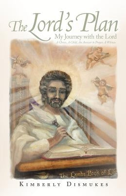 The Lord's Plan: My Journey with the Lord a Choice, a Child, an Answer to Prayer, a Witness by Dismukes, Kimberly