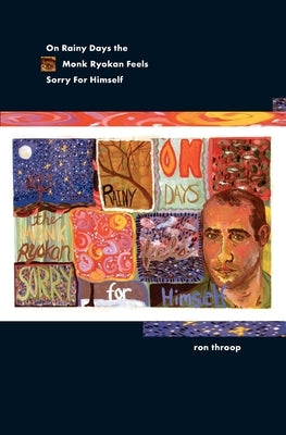 On Rainy Days the Monk Ryokan Feels Sorry For Himself by Throop, Ron