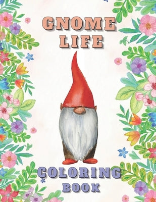 Gnome Life Coloring Book: Garden Gnomes Colouring Activities Adorable Pages for All Ages by Butterfly, Emil