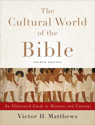 The Cultural World of the Bible: An Illustrated Guide to Manners and Customs by Matthews, Victor H.