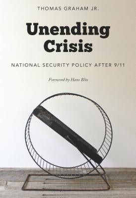 Unending Crisis: National Security Policy After 9/11 by Graham, Thomas
