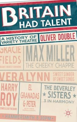 Britain Had Talent: A History of Variety Theatre by Double, Oliver