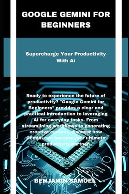 Google Gemini for beginners: Supercharge Your Productivity With Ai by Samuel, Benjamin