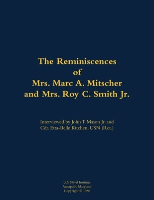 The Reminiscences of Mrs. Marc A. Mitscher and Mrs. Roy C. Smith Jr.: 1890-1982; 1892-1987 by Mitscher, Marc A.