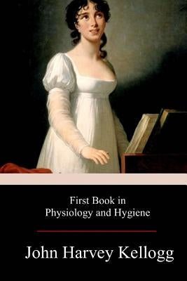 First Book in Physiology and Hygiene by Kellogg, John Harvey