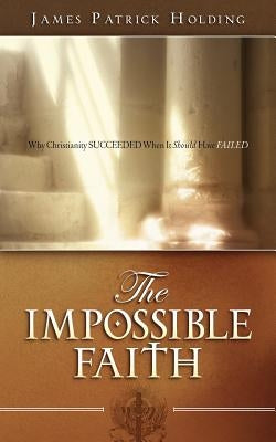 The Impossible Faith by Holding, James Patrick