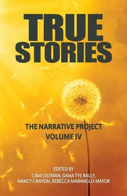 True Stories: The Narrative Project Volume IV by Ostman, Cami