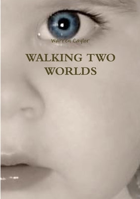 Walking Two Worlds by Caylor, Warren