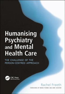 Humanising Psychiatry and Mental Health Care: The Challenge of the Person-Centred Approach by Freeth, Rachel