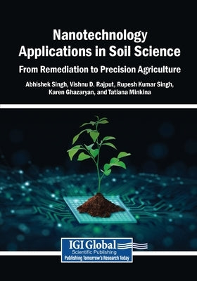 Nanotechnology Applications in Soil Science: From Remediation to Precision Agriculture by Singh, Abhishek
