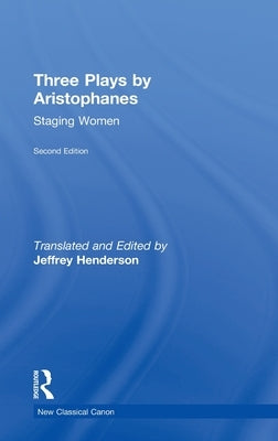 Three Plays by Aristophanes: Staging Women by Henderson, Jeffrey