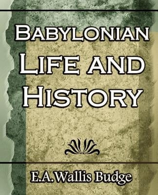 Babylonian Life and History - 1891 by E. a. Wallis Budge, Budge