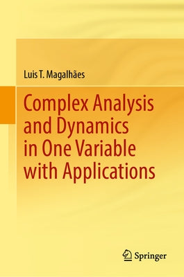 Complex Analysis and Dynamics in One Variable with Applications by Magalhães, Luis T.