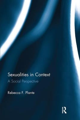 Sexualities in Context: A Social Perspective by Plante, Rebecca