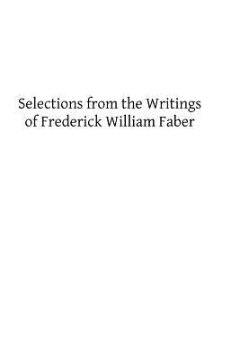 Selections from the Writings of Frederick William Faber by Hermenegild Tosf, Brother