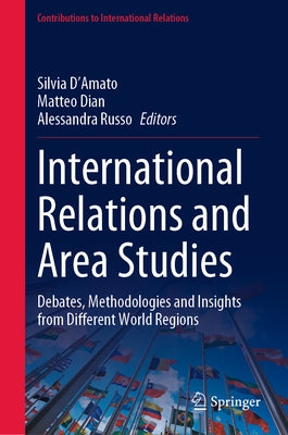 International Relations and Area Studies: Debates, Methodologies and Insights from Different World Regions by D'Amato, Silvia