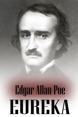 Eureka: An Essay On The Material And Spiritual Universe by Poe, Edgar Allan