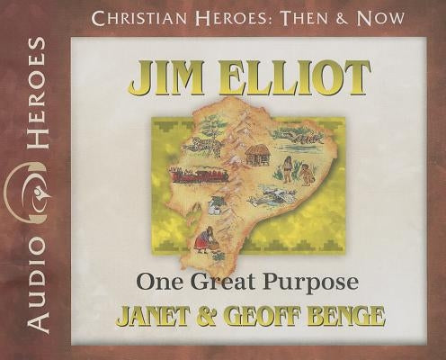 Jim Elliot: One Great Purpose by Benge, Janet