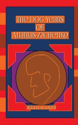 The Dog Years of Ananias Zachenko by H. Lepp, Paul