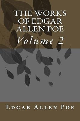 The Works Of Edgar Allen Poe: Volume 2 by Poe, Edgar Allen