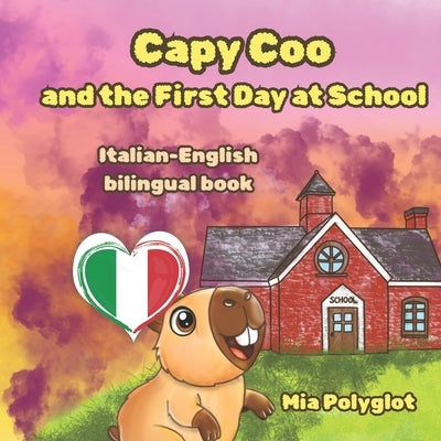 Capy Coo and The First Day at School Italian- English Bilingual Book: A Fun Bilingual Italian-English Picture Book, Perfect Gift for Language Lea by Polyglot, Mia