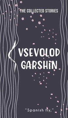 The Collected Stories by Garshin, Vsevolod