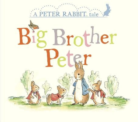Big Brother Peter: A Peter Rabbit Tale by Potter, Beatrix