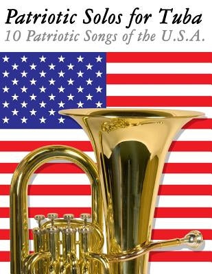 Patriotic Solos for Tuba: 10 Patriotic Songs of the U.S.A. by Sam, Uncle